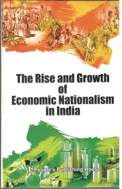 THE RISE AND GROWTH OF ECONOMIC NATIONALISM IN INDIA